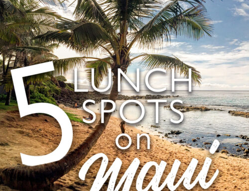 Five Great Places to Stop and Visit for Lunch on Maui