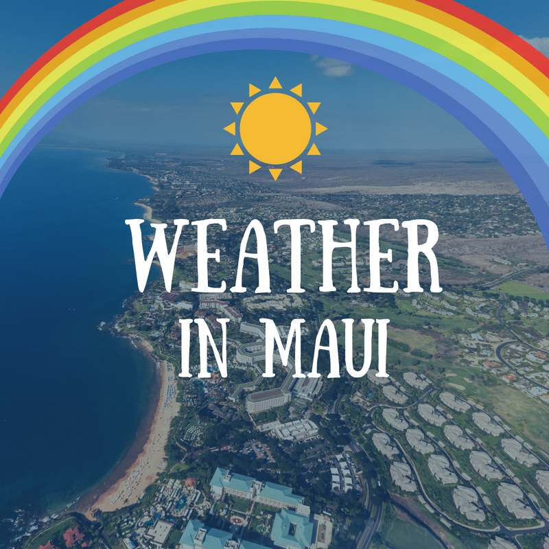 All About the Weather in Maui Ali'i Resorts All About the Weather in Maui Ali'i Resorts