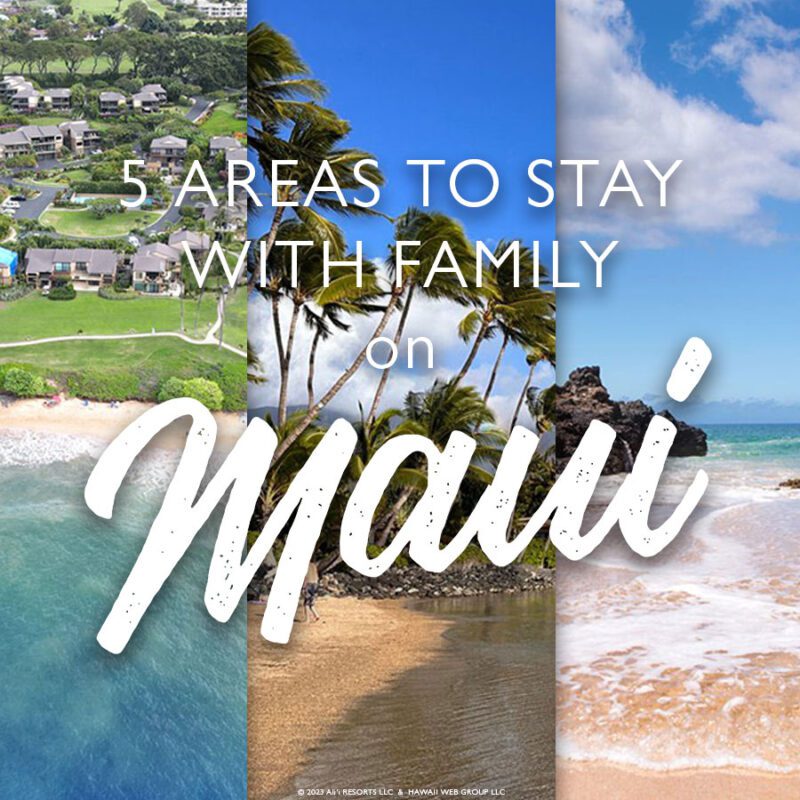 Where should you stay on Maui with family? Top 5 Areas To Stay